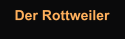 Der Rottweiler